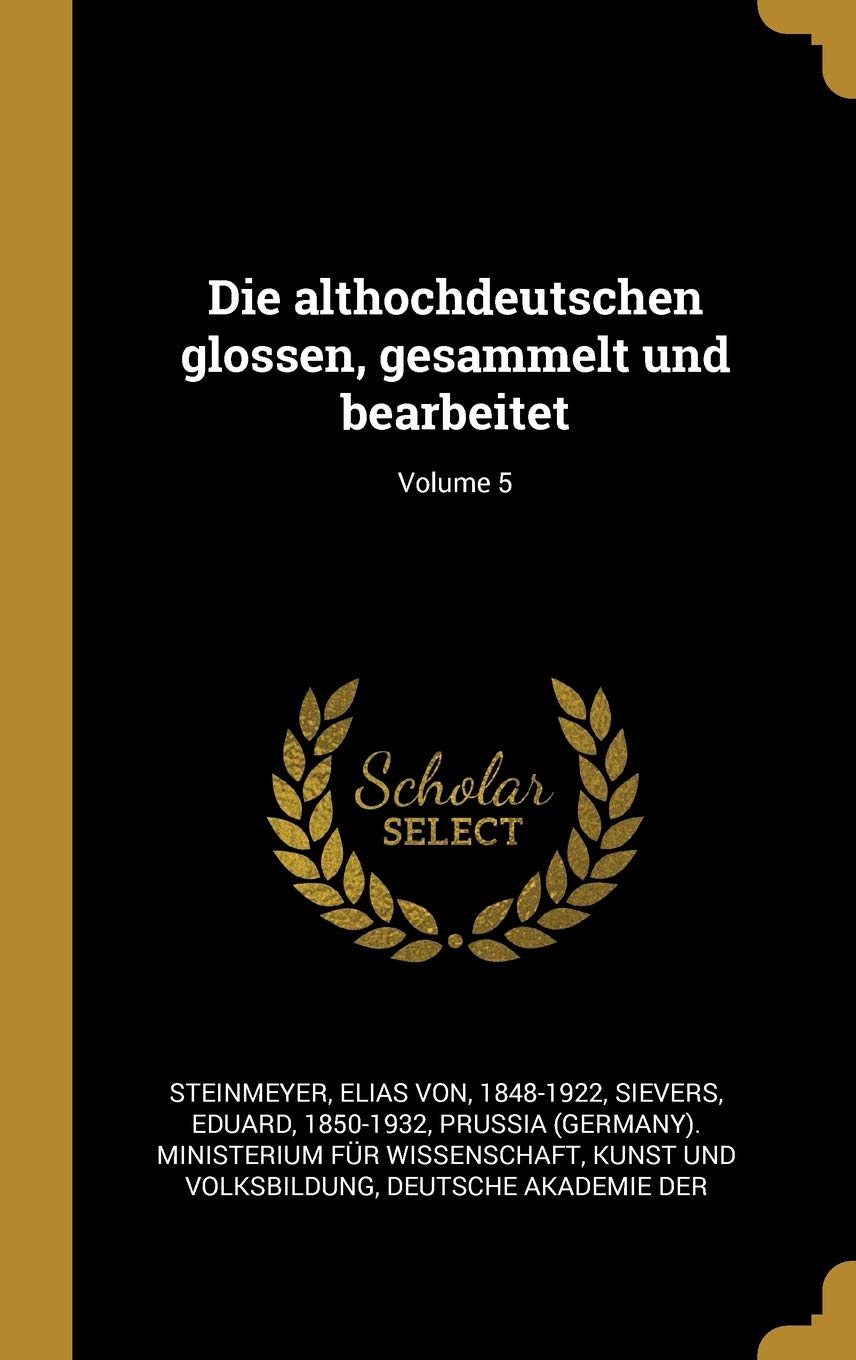 Die althochdeutschen glossen, gesammelt und bearbeitet; Volume 5 Politics & History