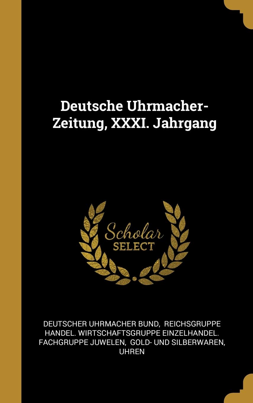 Deutsche Uhrmacher-Zeitung, XXXI. Jahrgang Politics & History