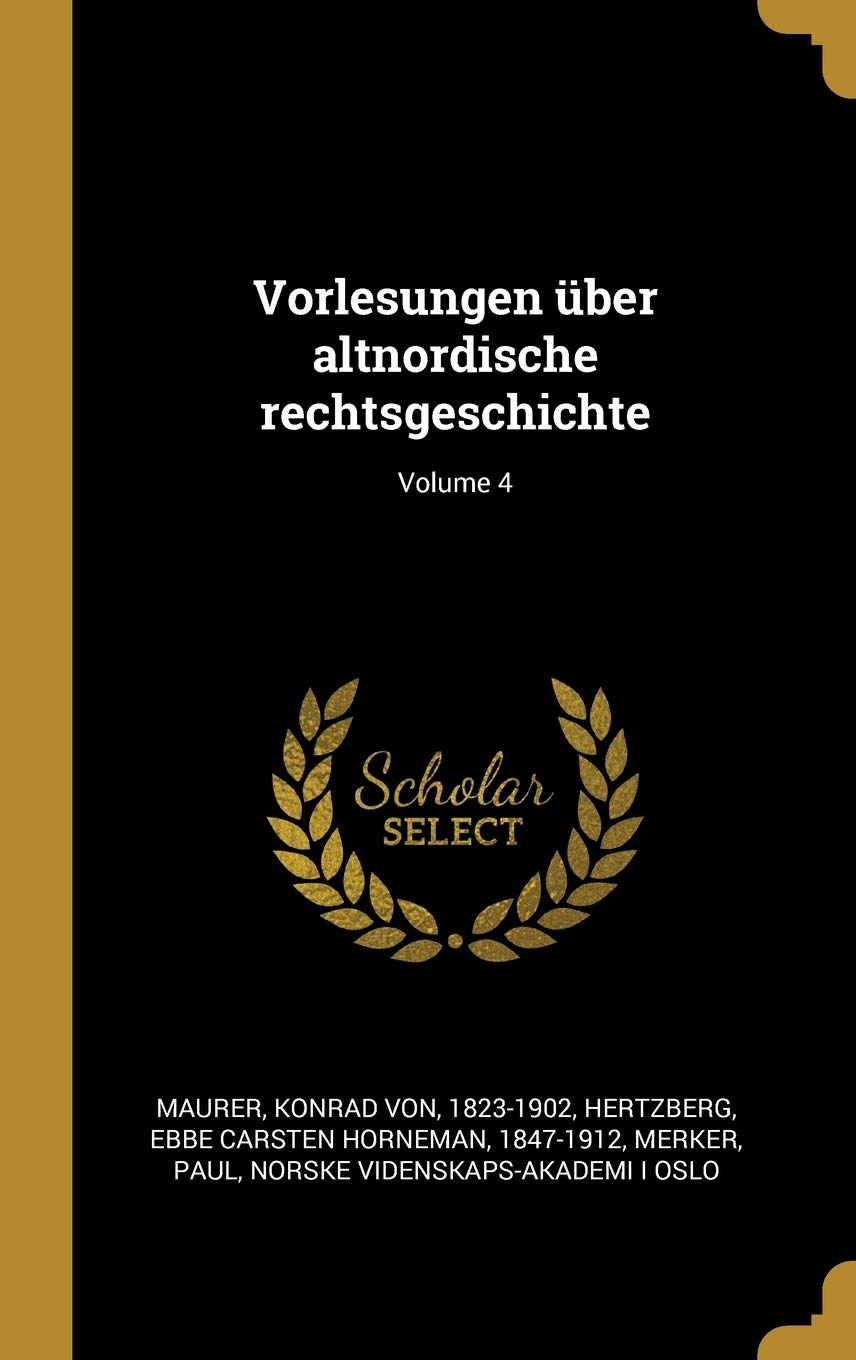 Vorlesungen über altnordische rechtsgeschichte; Volume 4 Politics & History
