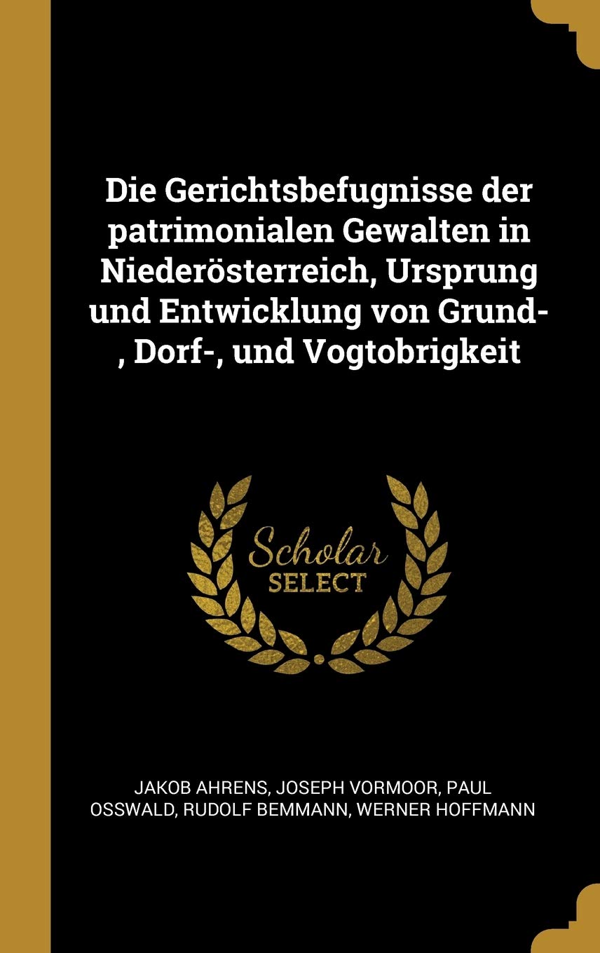 Die Gerichtsbefugnisse der patrimonialen Gewalten in Niederösterreich, Ursprung und Entwicklung von Grund-, Dorf-, und Vogtobrigkeit Politics & History