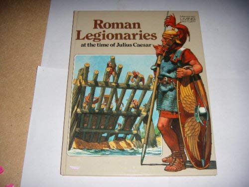 Roman Legionaries at the Time of Julius Caesar (Macdonald living history) Books