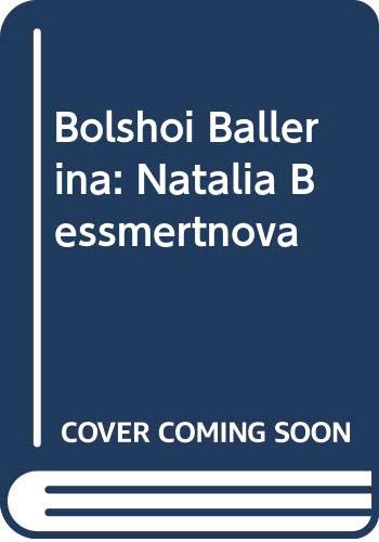 Bolshoi Ballerina: Natalia Bessmertnova Memories