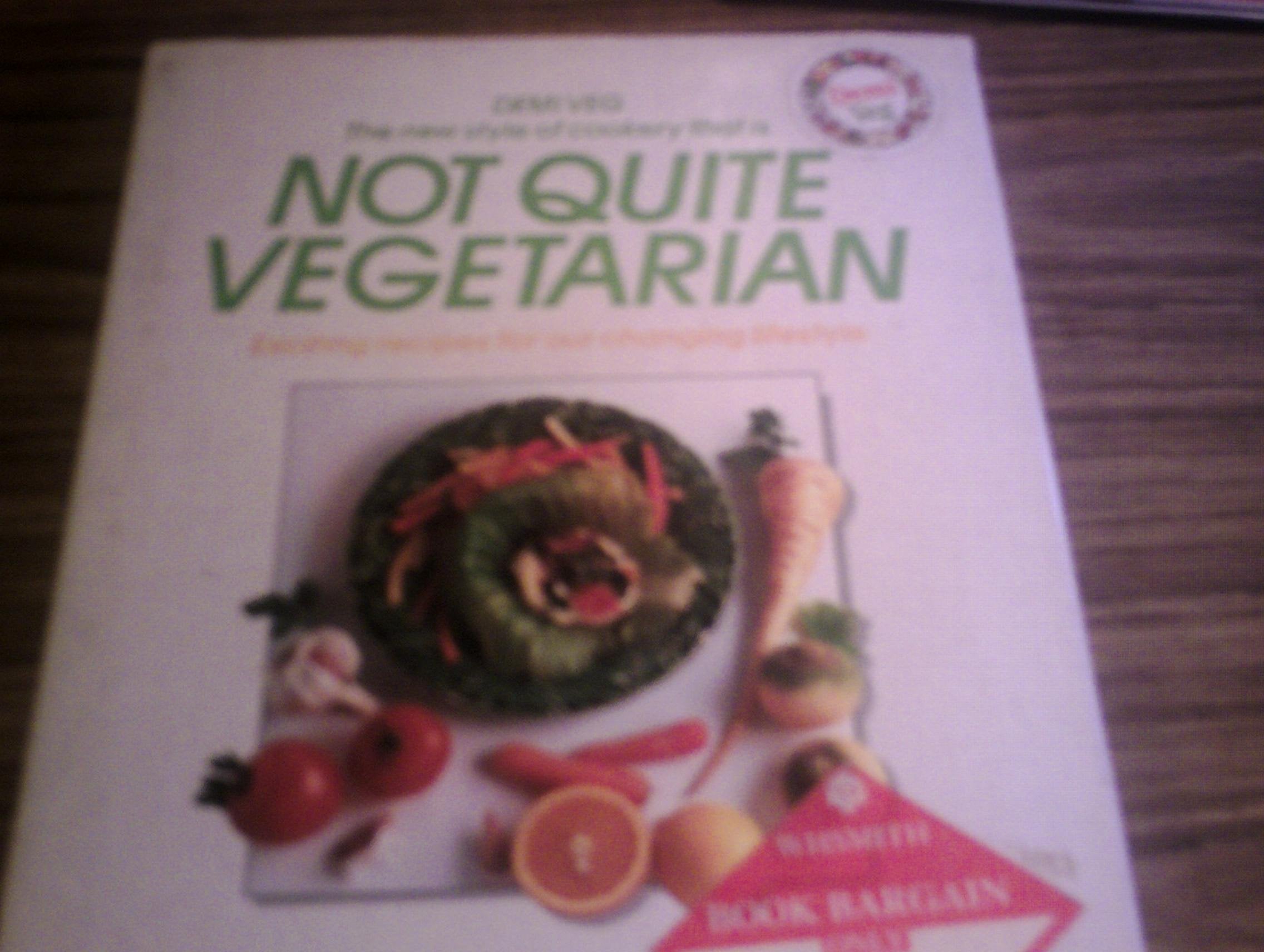 Not Quite Vegetarian: Recipes for Our Changing Lifestyles book