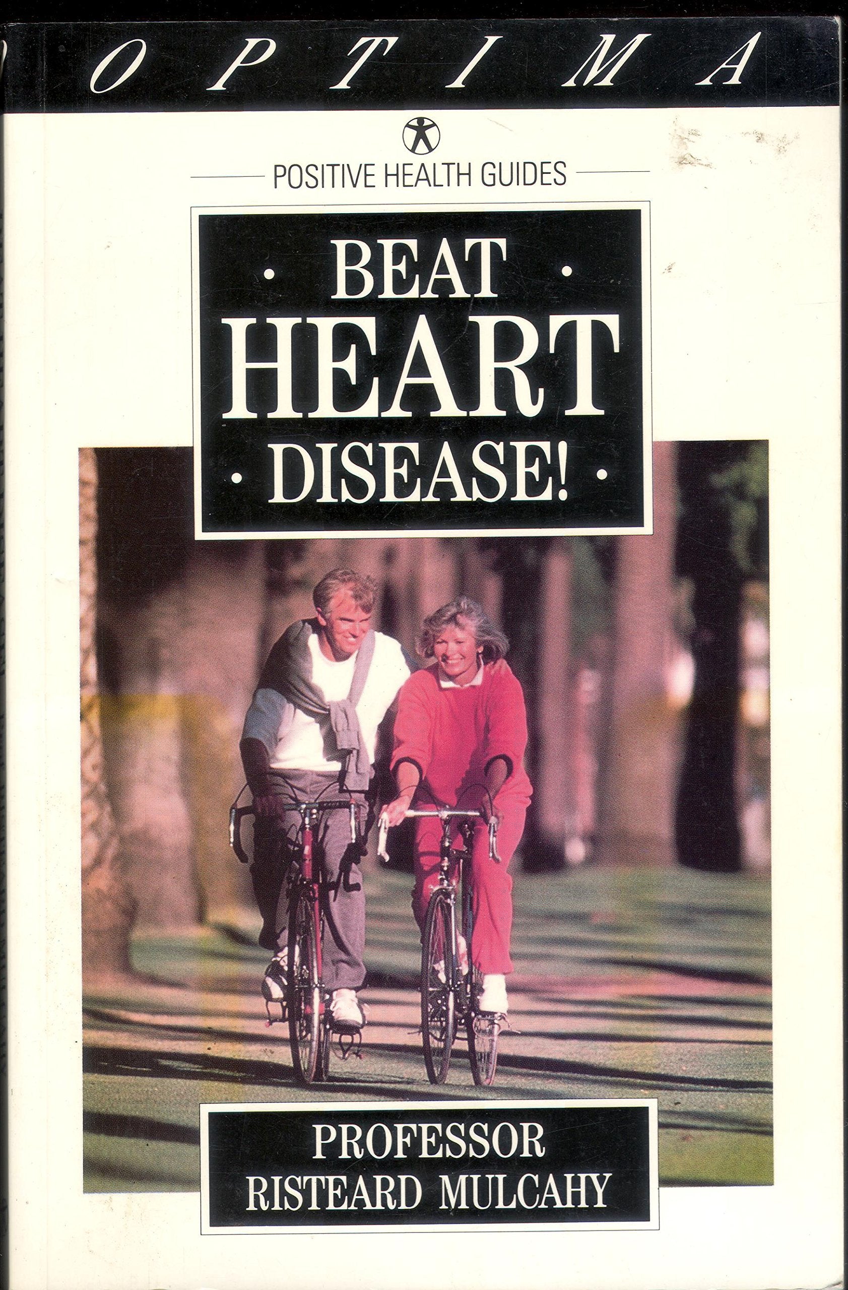 Beat Heart Disease!: How to Help Your Heart and Lead a Happier, Healthier Life (Positive Health Guide) Health, Nutrition & Fitness
