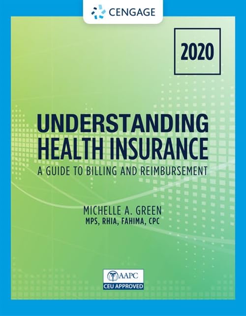 Understanding Health Insurance: A Guide to Billing and Reimbursement - 2020 (Mindtap Course List) Medicine