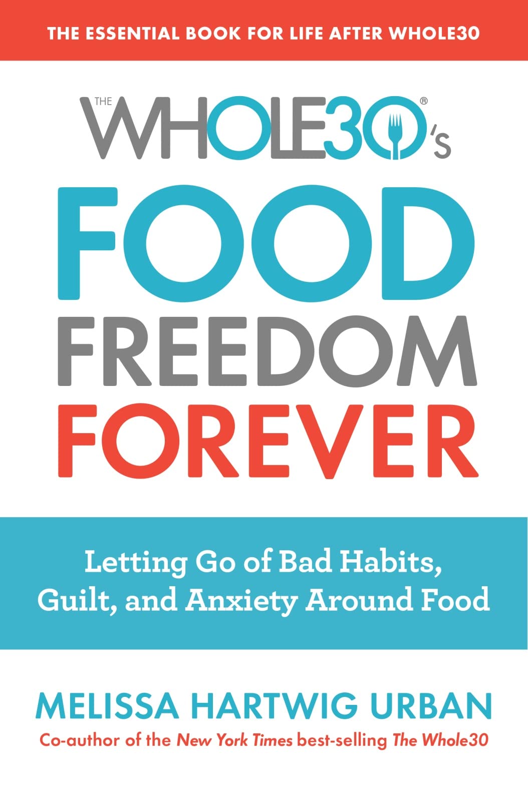The Whole30's Food Freedom Forever: Letting Go of Bad Habits, Guilt, and Anxiety Around Food Business, Finance & Career