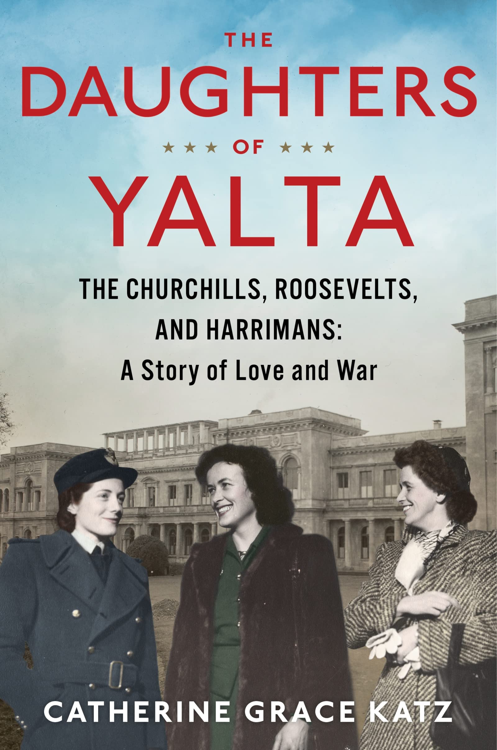 The Daughters Of Yalta: The Churchills, Roosevelts, and Harrimans: A Story of Love and War book