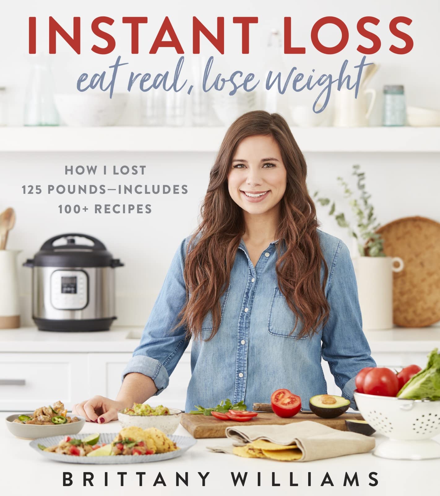 Instant Loss: Eat Real, Lose Weight: How I Lost 125 Pounds--Includes 100+ Recipes Business, Finance & Career