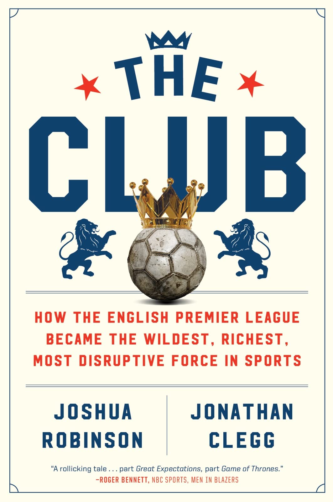 The Club: How the English Premier League Became the Wildest, Richest, Most Disruptive Force in Sports Media & Communication