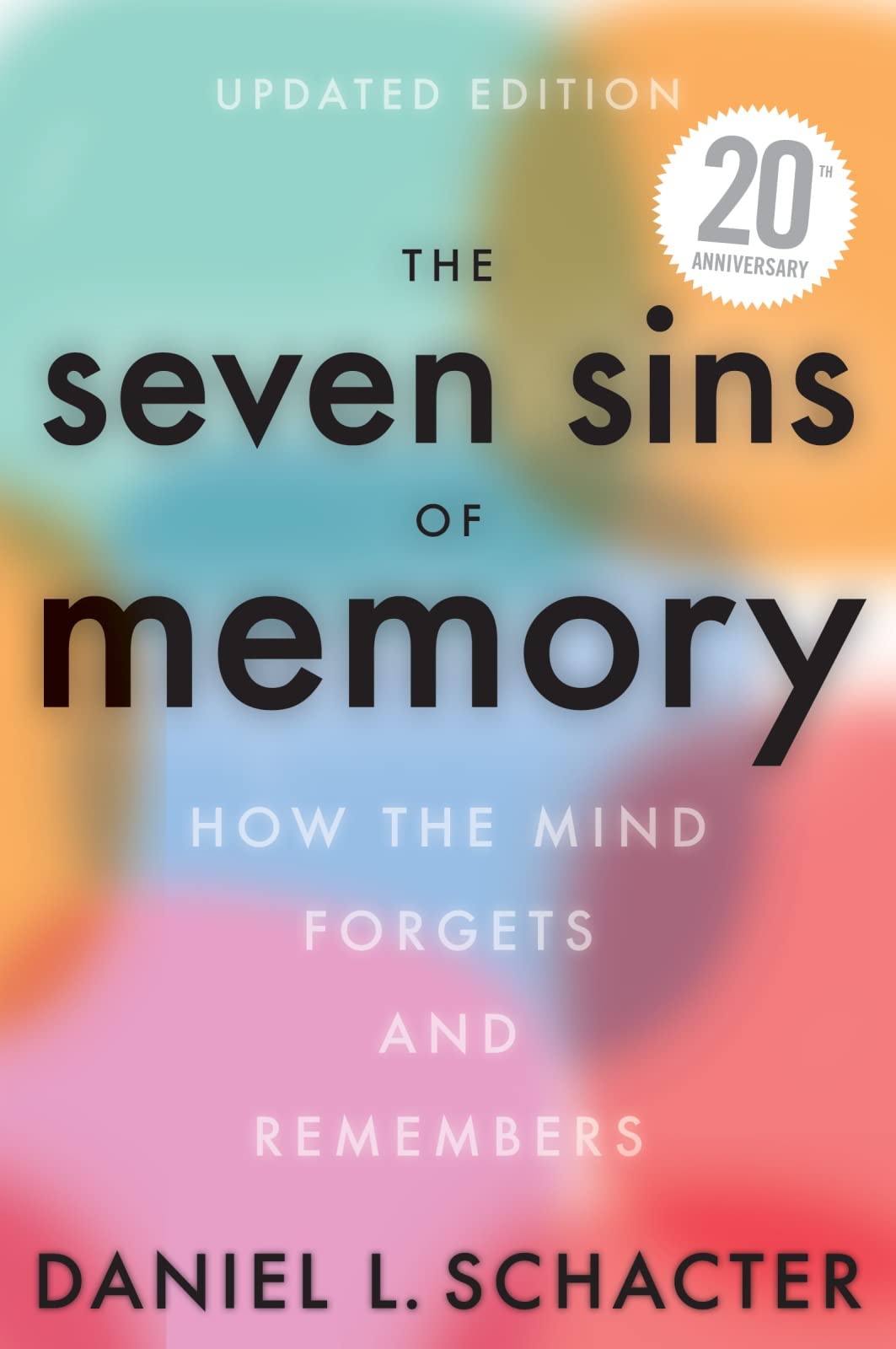 The Seven Sins Of Memory Updated Edition: How the Mind Forgets and Remembers Business, Finance & Career