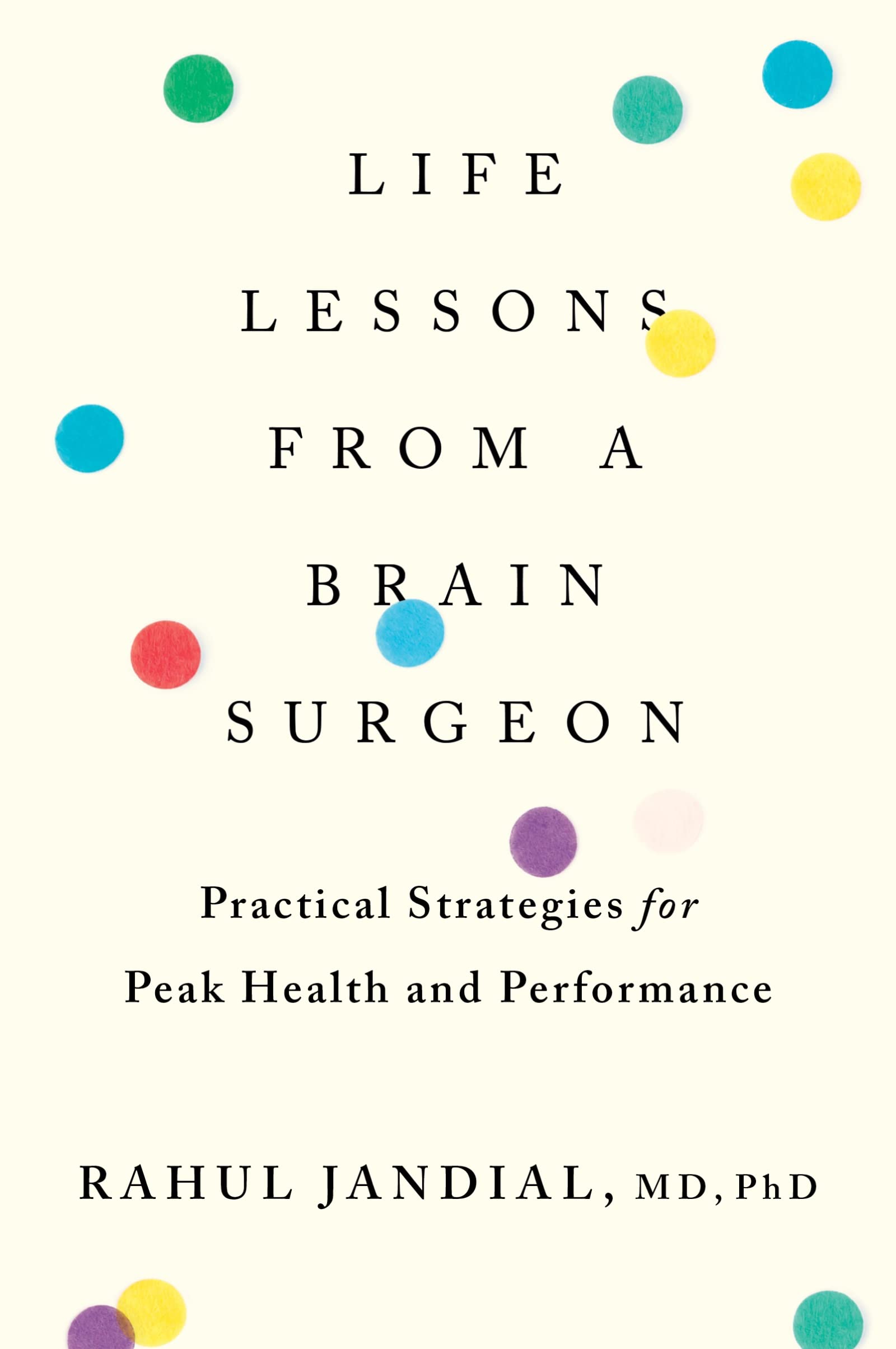 Life Lessons from a Brain Surgeon: Practical Strategies for Peak Health and Performance Medicine
