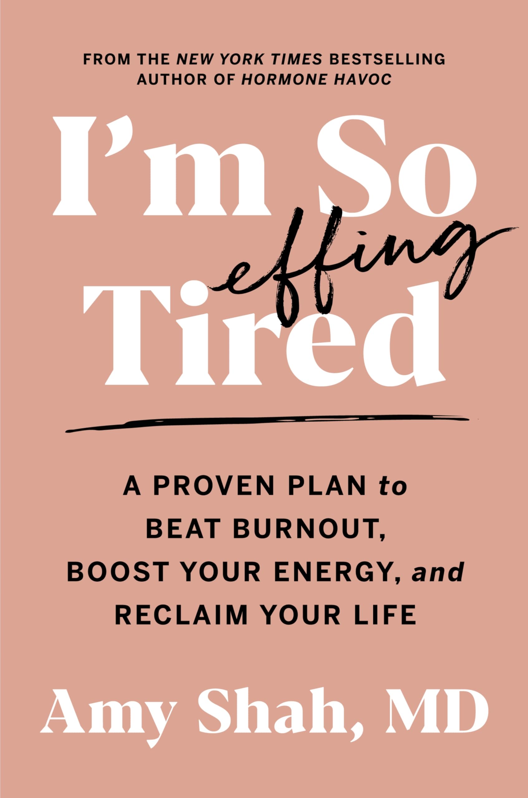 I'm So Effing Tired: A Proven Plan to Beat Burnout, Boost Your Energy, and Reclaim Your Life Medicine