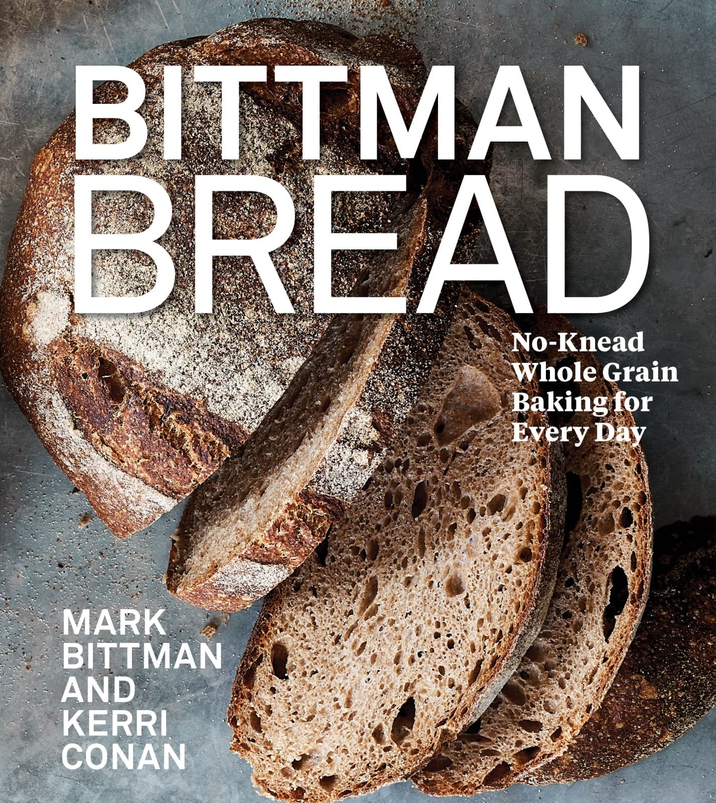 Bittman Bread: No-Knead Whole Grain Baking for Every Day: A Bread Recipe Cookbook book