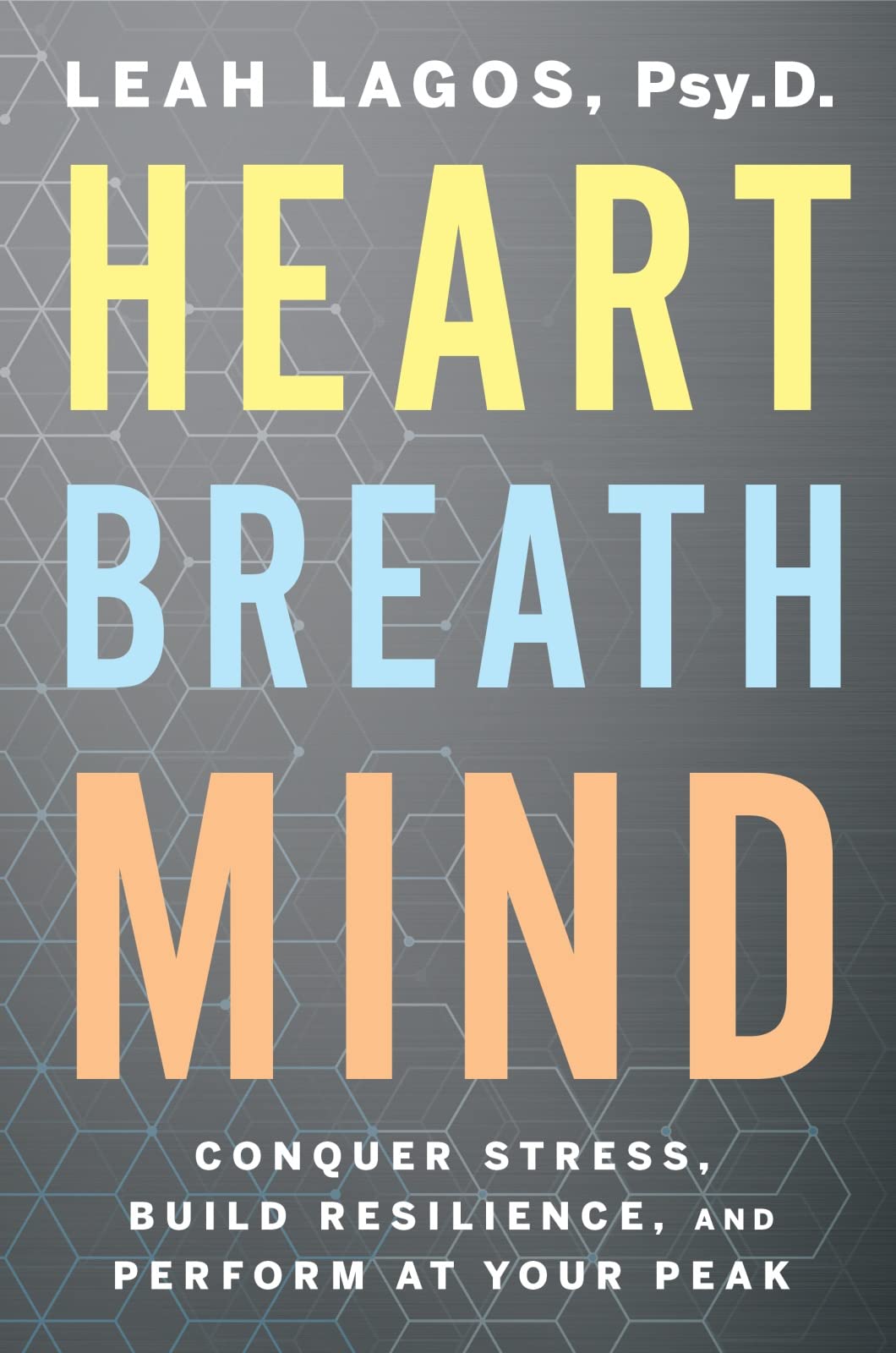 Heart Breath Mind: Conquer Stress, Build Resilience, and Perform at Your Peak Medicine