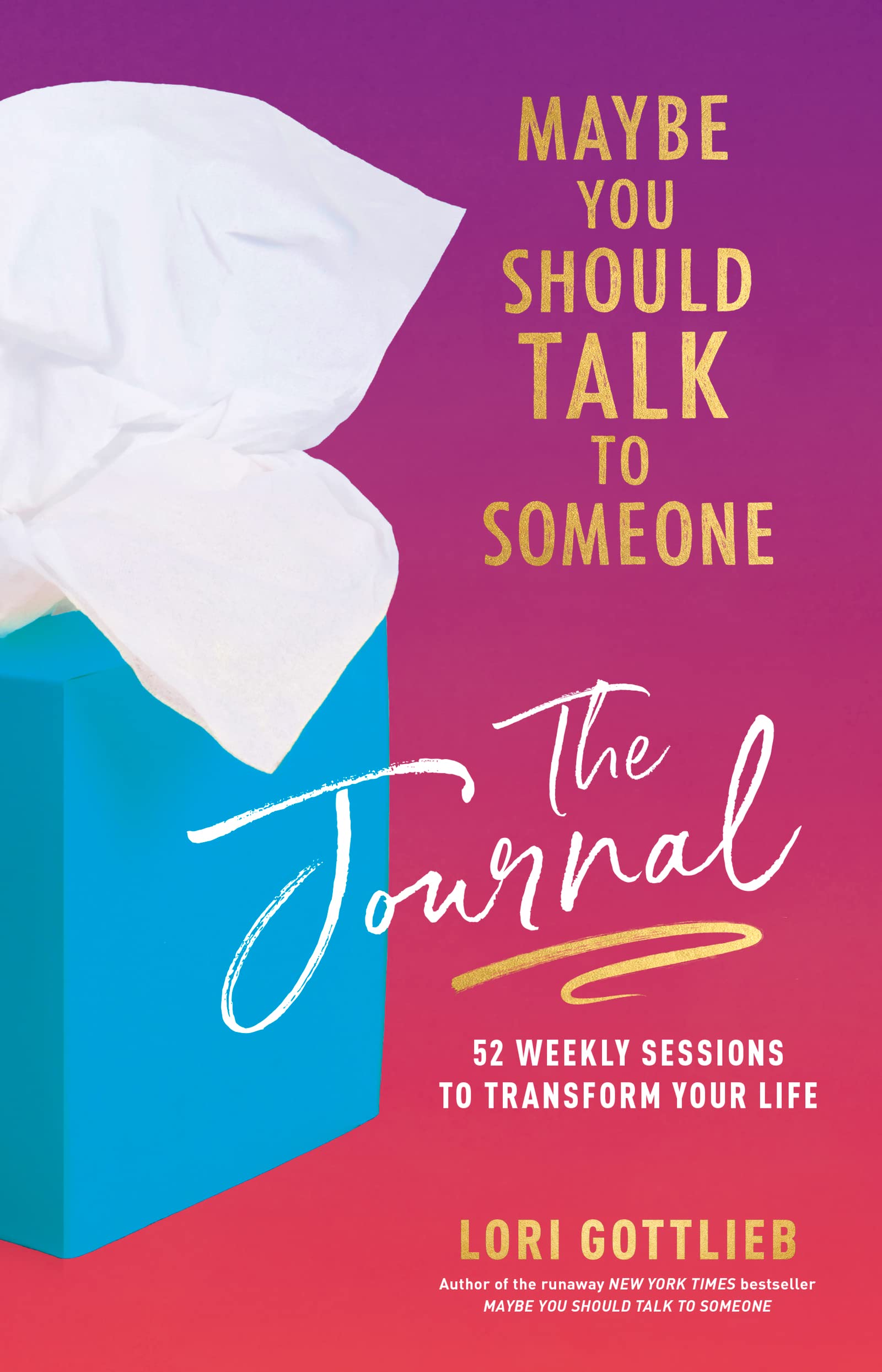 Maybe You Should Talk to Someone: The Journal: 52 Weekly Sessions to Transform Your Life Business, Finance & Career