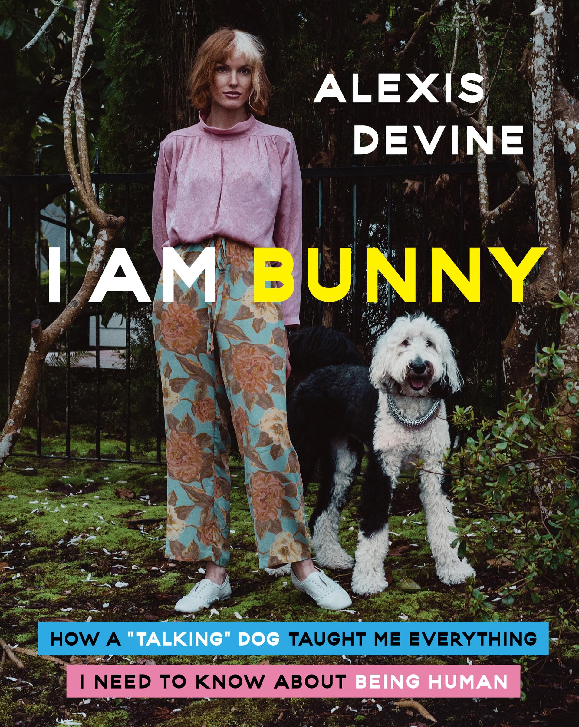I Am Bunny: How a "Talking" Dog Taught Me Everything I Need to Know About Being Human Partnership & Love