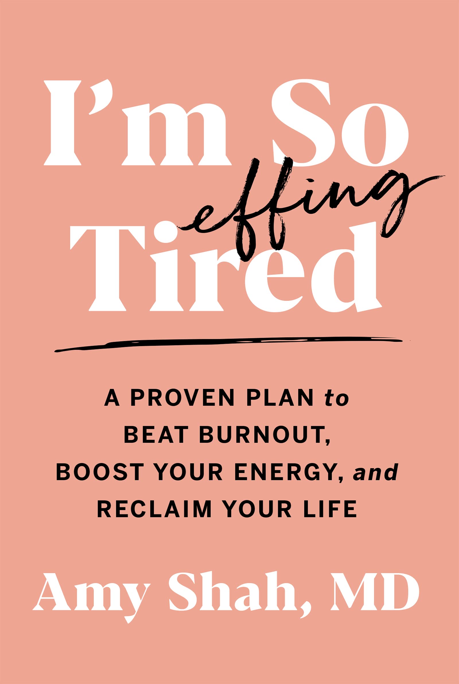 I'm So Effing Tired: A Proven Plan to Beat Burnout, Boost Your Energy, and Reclaim Your Life Medicine