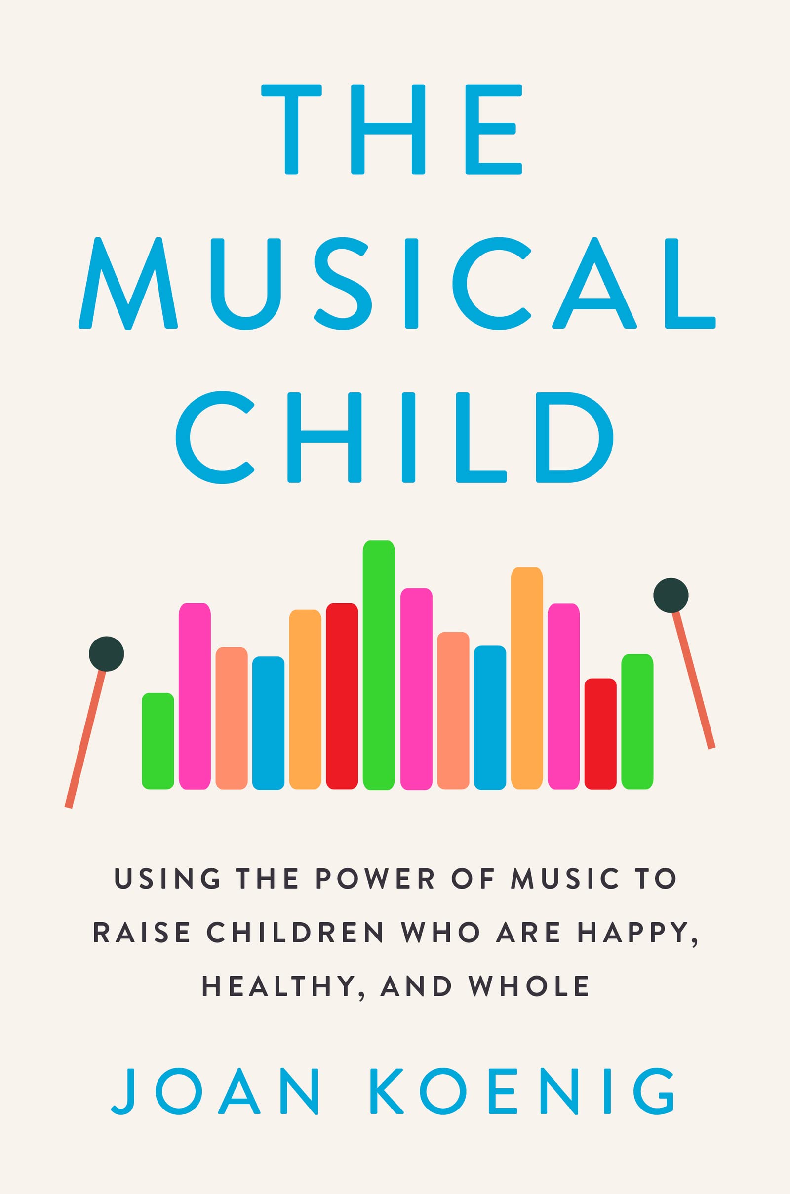 The Musical Child: Using the Power of Music to Raise Children Who Are Happy, Healthy, and Whole Books