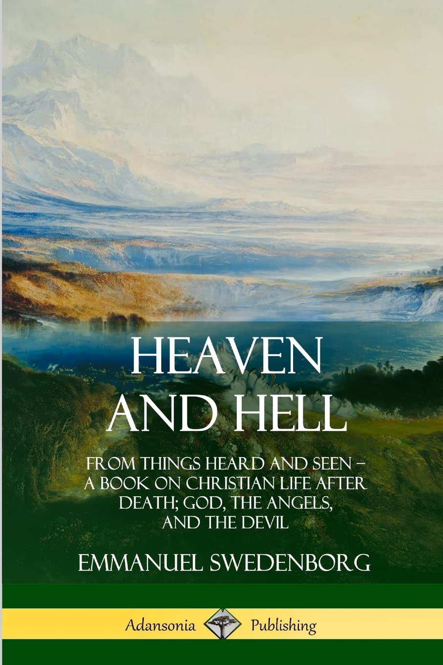 Heaven and Hell: From Things Heard and Seen, A Book on Christian Life After Death; God, the Angels, and the Devil Religion & Esotericism