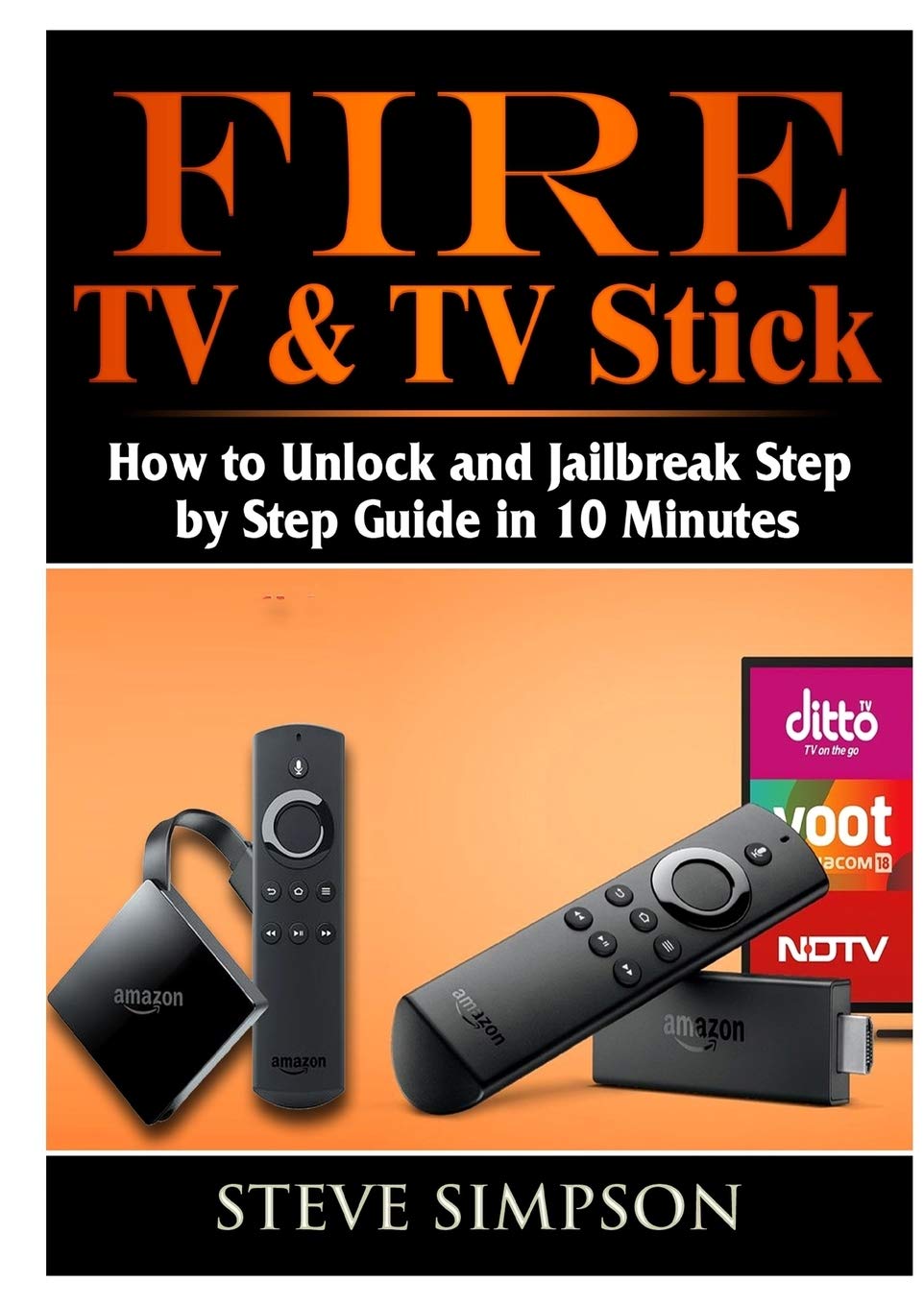 Fire TV & TV Stick: How to Unlock and Jailbreak Step by Step Guide in 10 Minutes Computer Science