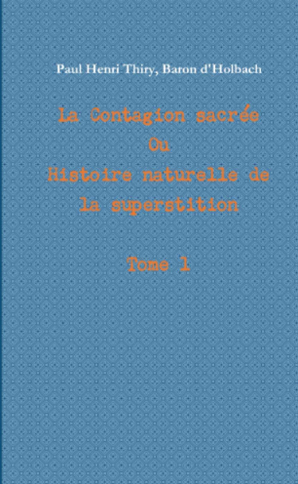 La Contagion sacrée Ou Histoire naturelle de la superstition. Tome 1 book