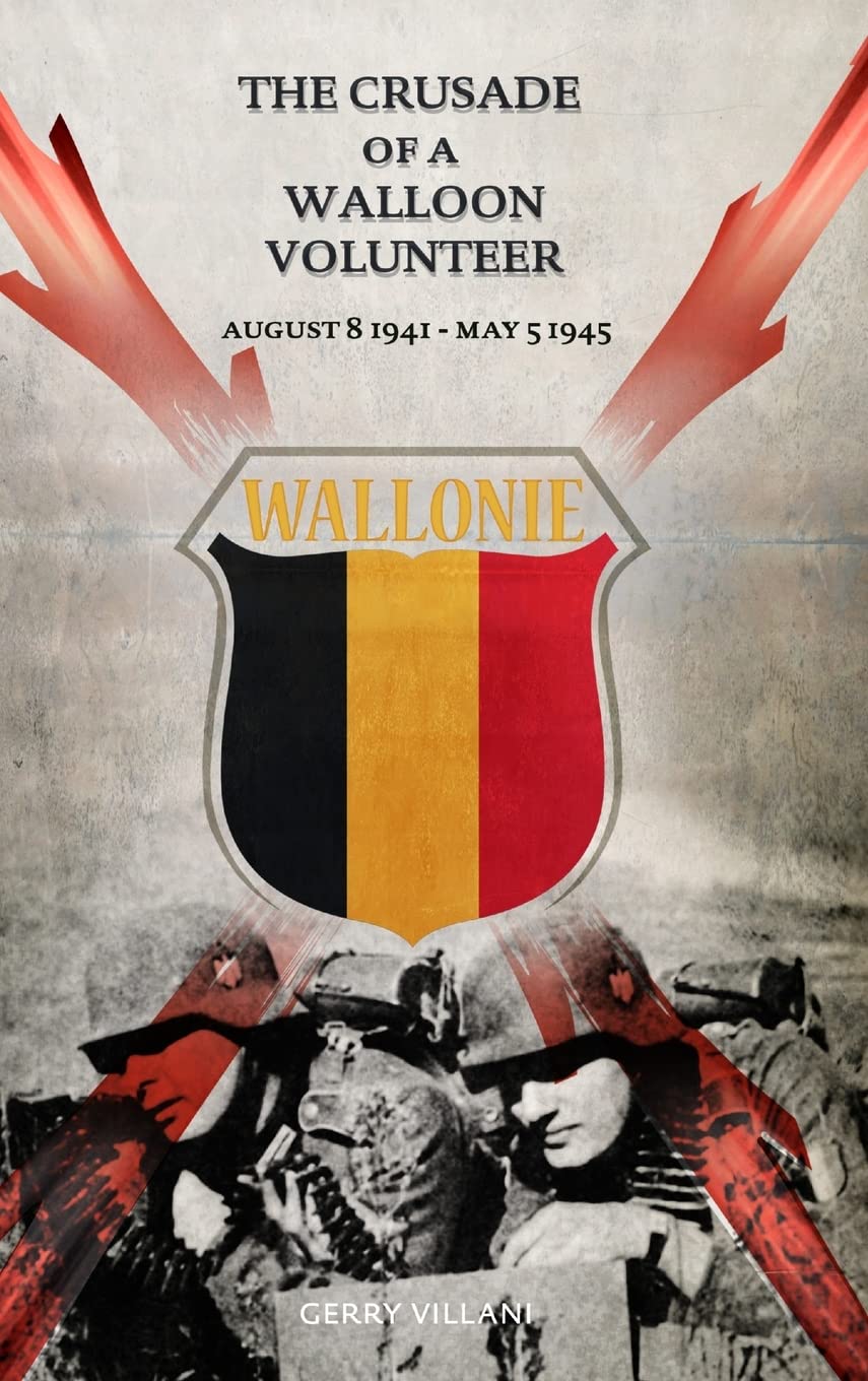 The Crusade of a Walloon Volunteer: August 8, 1941 - May 5, 1945 Memories