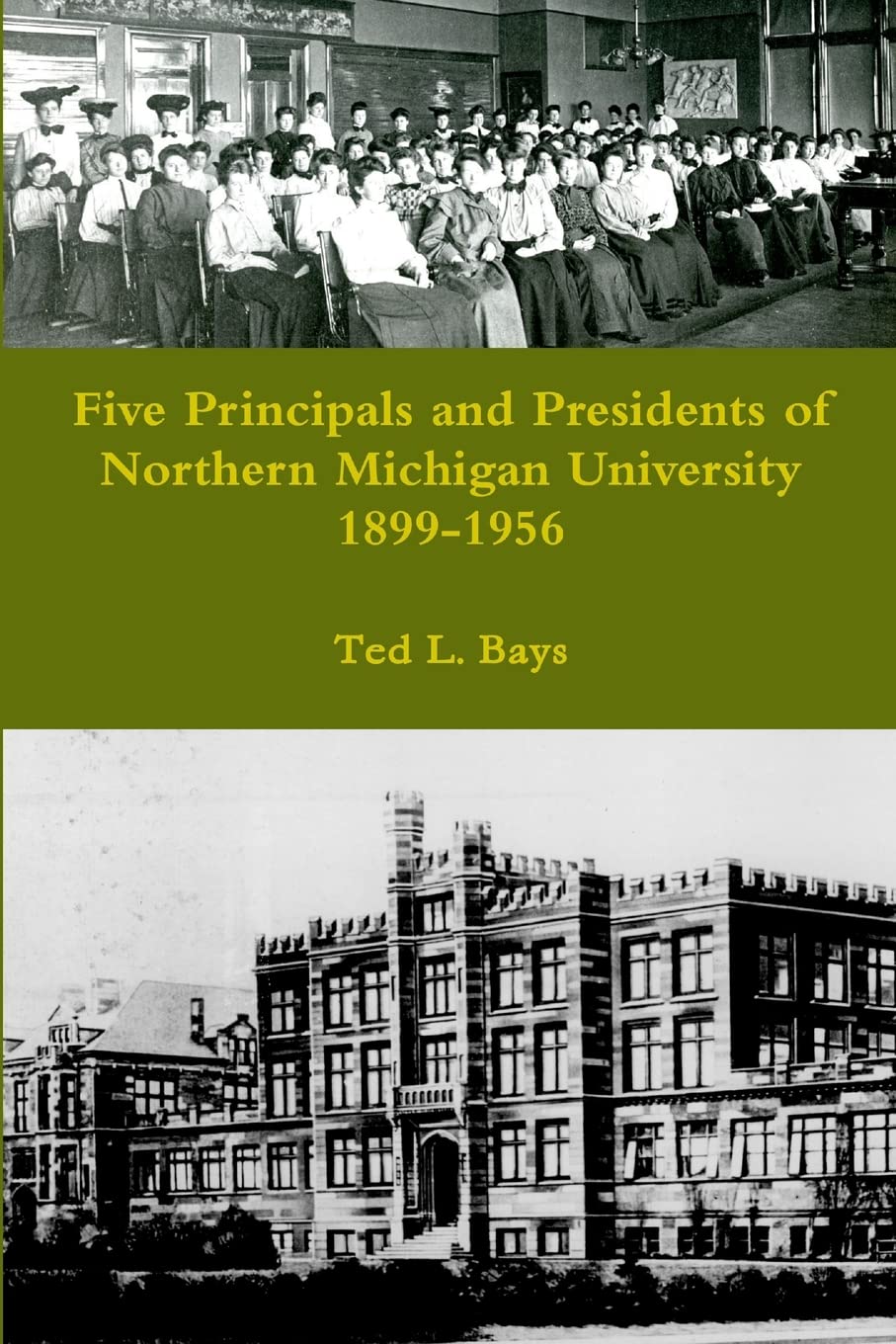Five Principals and Presidents of Northern Michigan University 1899-1959 Politics & History