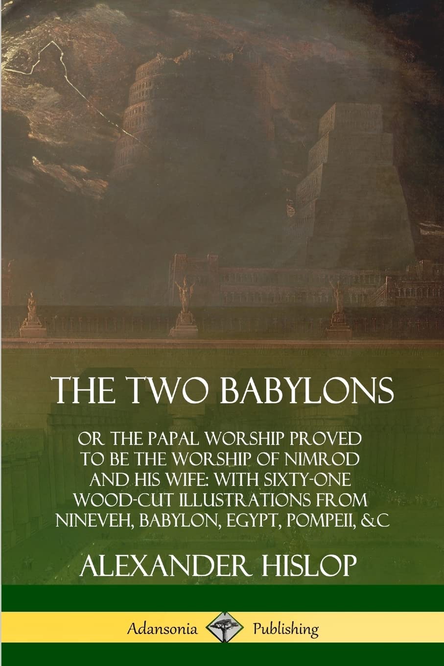 The Two Babylons: or the Papal Worship Proved to Be the Worship of Nimrod and His Wife: With Sixty-One Wood-cut Illustrations from Nineveh, Babylon, Egypt, Pompeii, &c. Contemporary literature Books