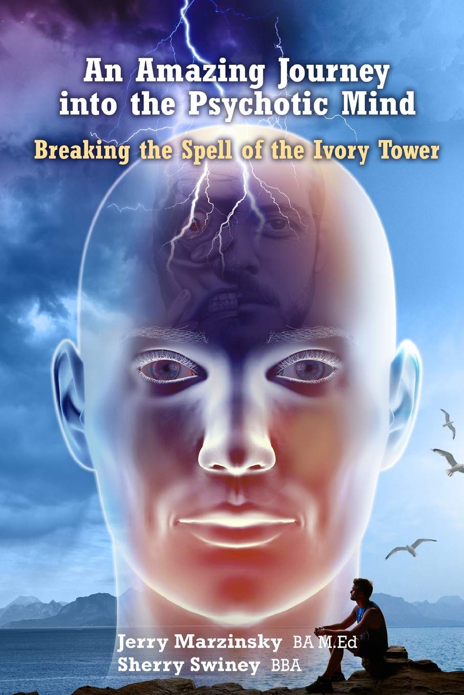 AN AMAZING JOURNEY INTO THE PSYCHOTIC MIND -  BREAKING THE SPELL OF THE IVORY TOWER Business & Technology
