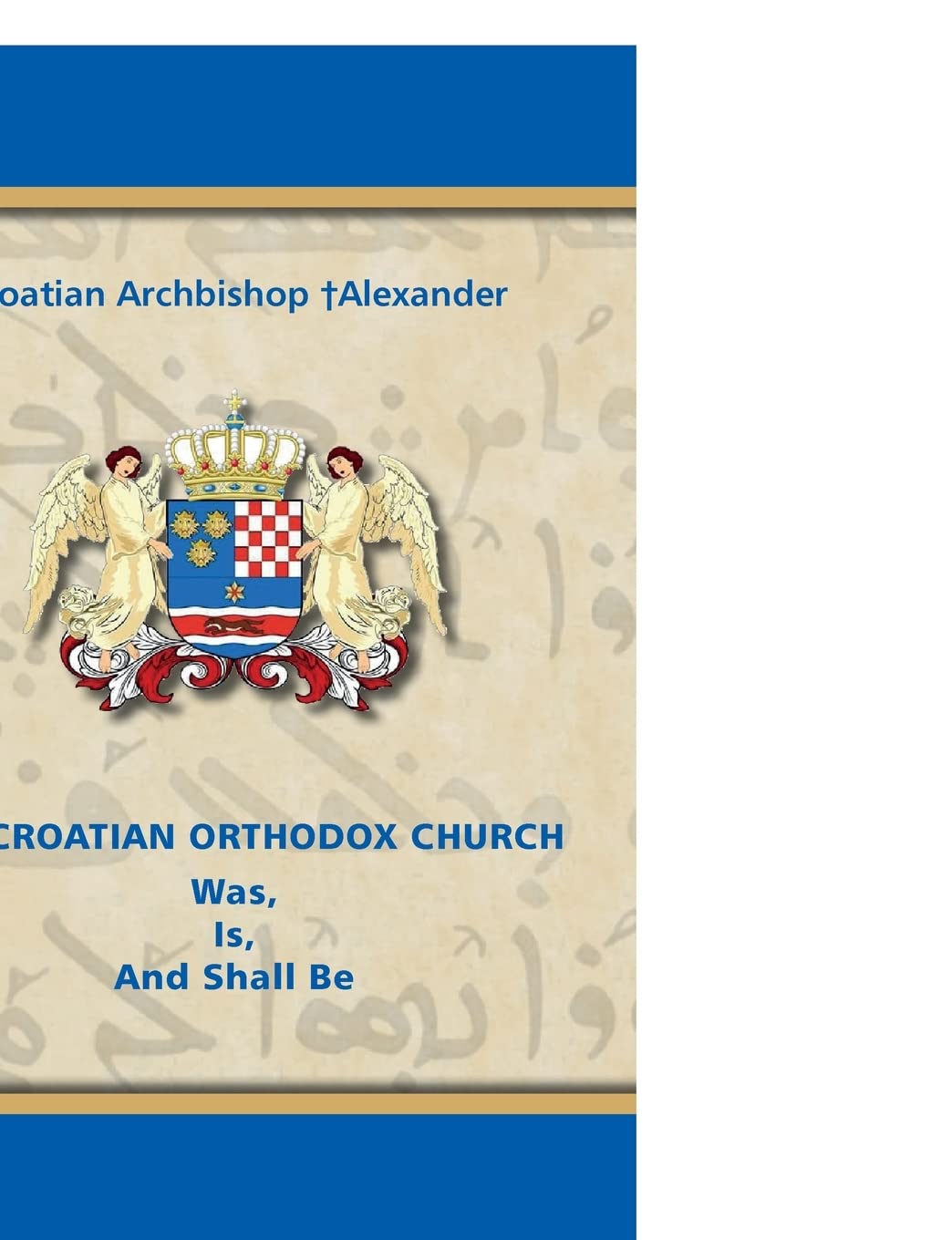 THE CROATIAN ORTHODOX CHURCH Was, Is, And Shall Be Politics & History