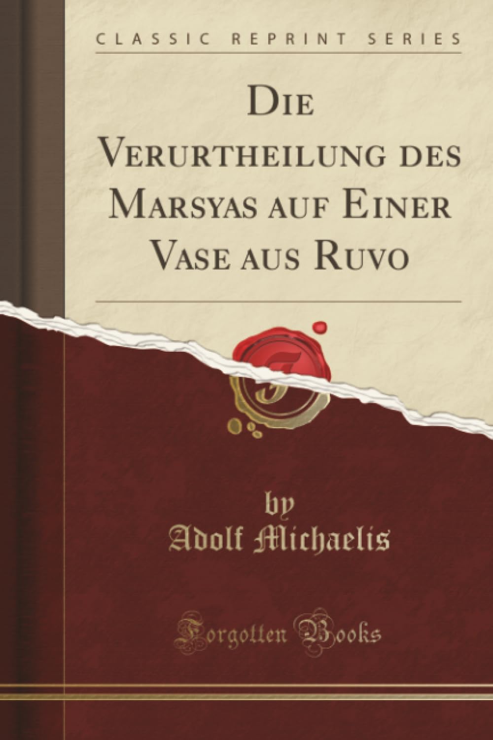 Die Verurtheilung des Marsyas auf Einer Vase aus Ruvo (Classic Reprint) Social Sciences