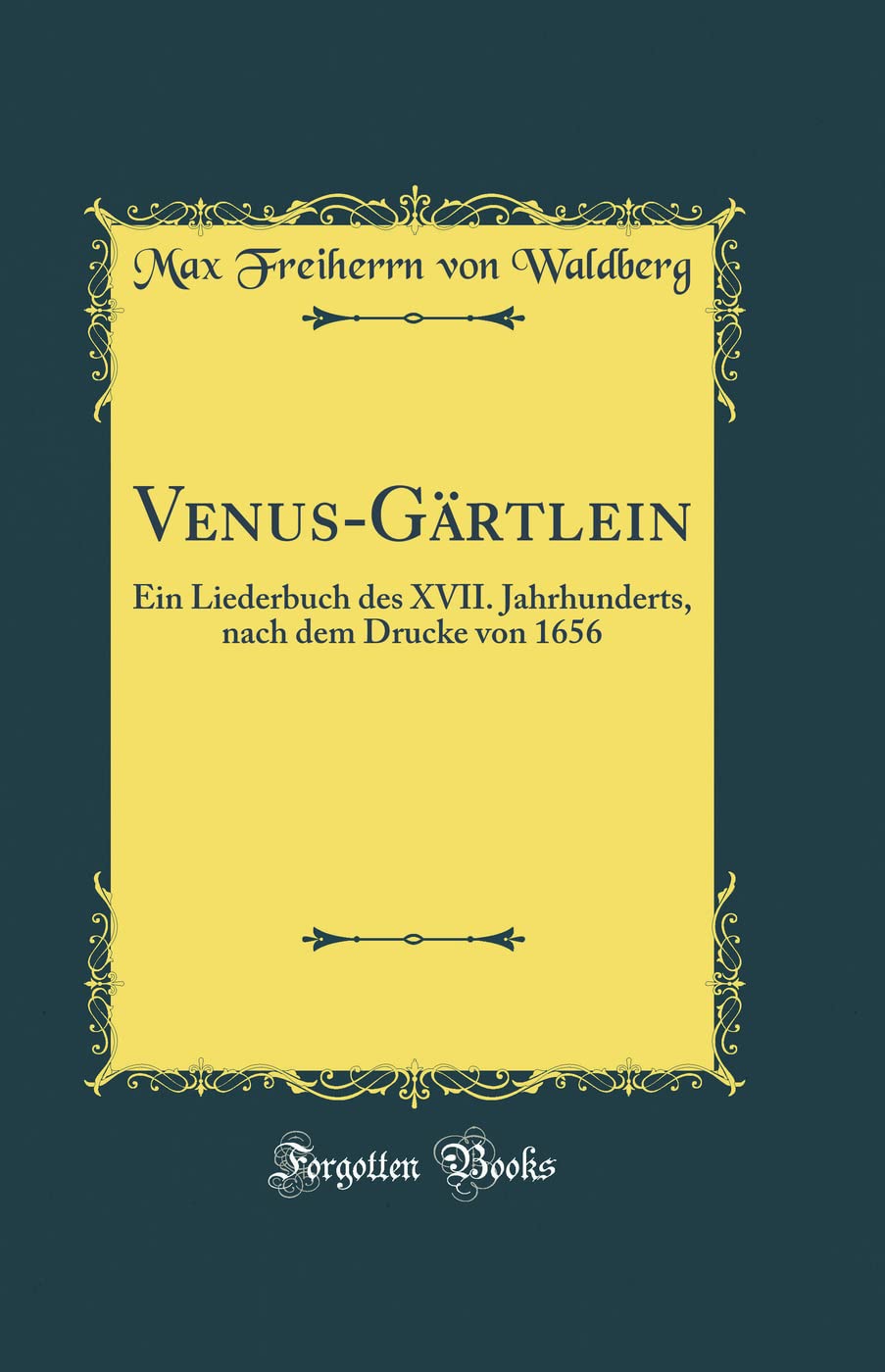 Venus-Gärtlein: Ein Liederbuch des XVII. Jahrhunderts, nach dem Drucke von 1656 (Classic Reprint) Film, Art & Culture