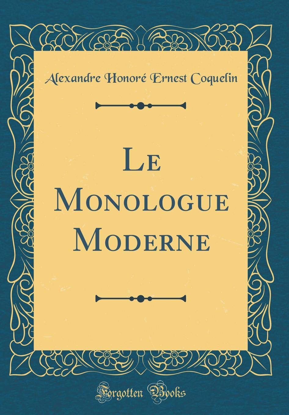 Le Monologue Moderne (Classic Reprint) Drama