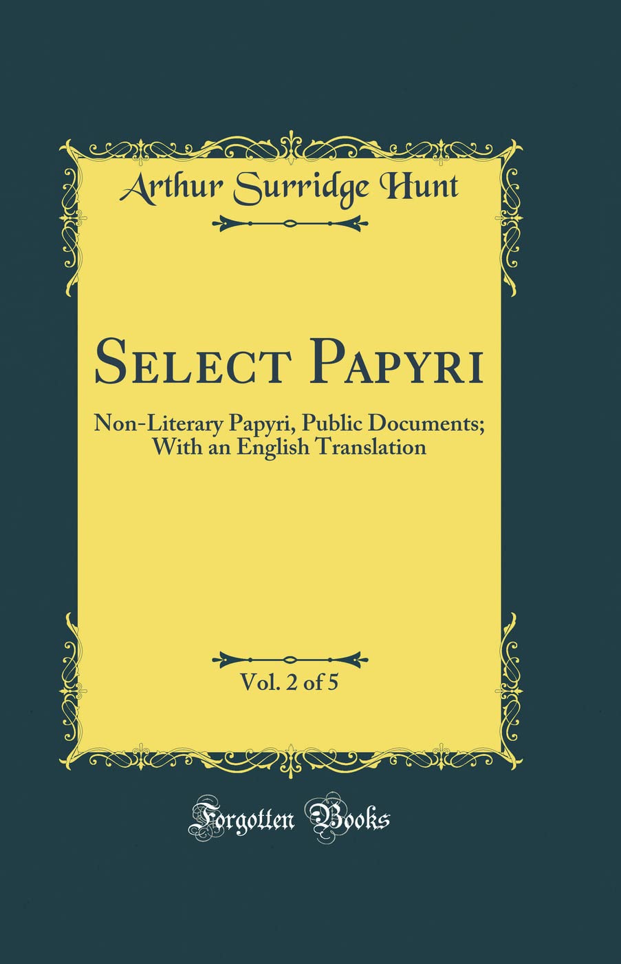 Select Papyri, Vol. 2 of 5: Non-Literary Papyri, Public Documents; With an English Translation (Classic Reprint) Reference Books