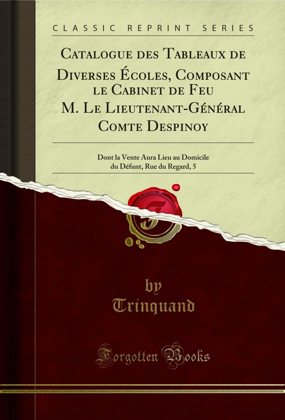Catalogue des Tableaux de Diverses Écoles, Composant le Cabinet de Feu M. Le Lieutenant-Général Comte Despinoy: Dont la Vente Aura Lieu au Domicile du Défunt, Rue du Regard, 5 (Classic Reprint) Social Sciences