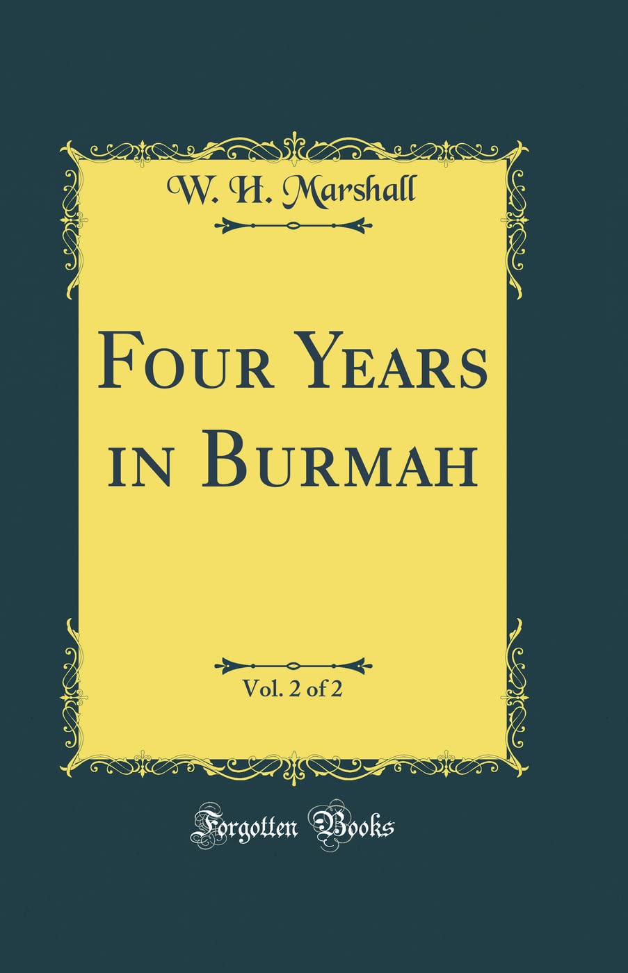 Four Years in Burmah, Vol. 2 of 2 (Classic Reprint) Leisure, Home & Garden