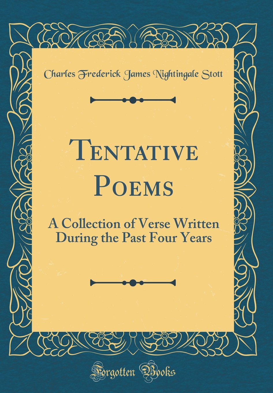 Tentative Poems: A Collection of Verse Written During the Past Four Years (Classic Reprint) Poetry