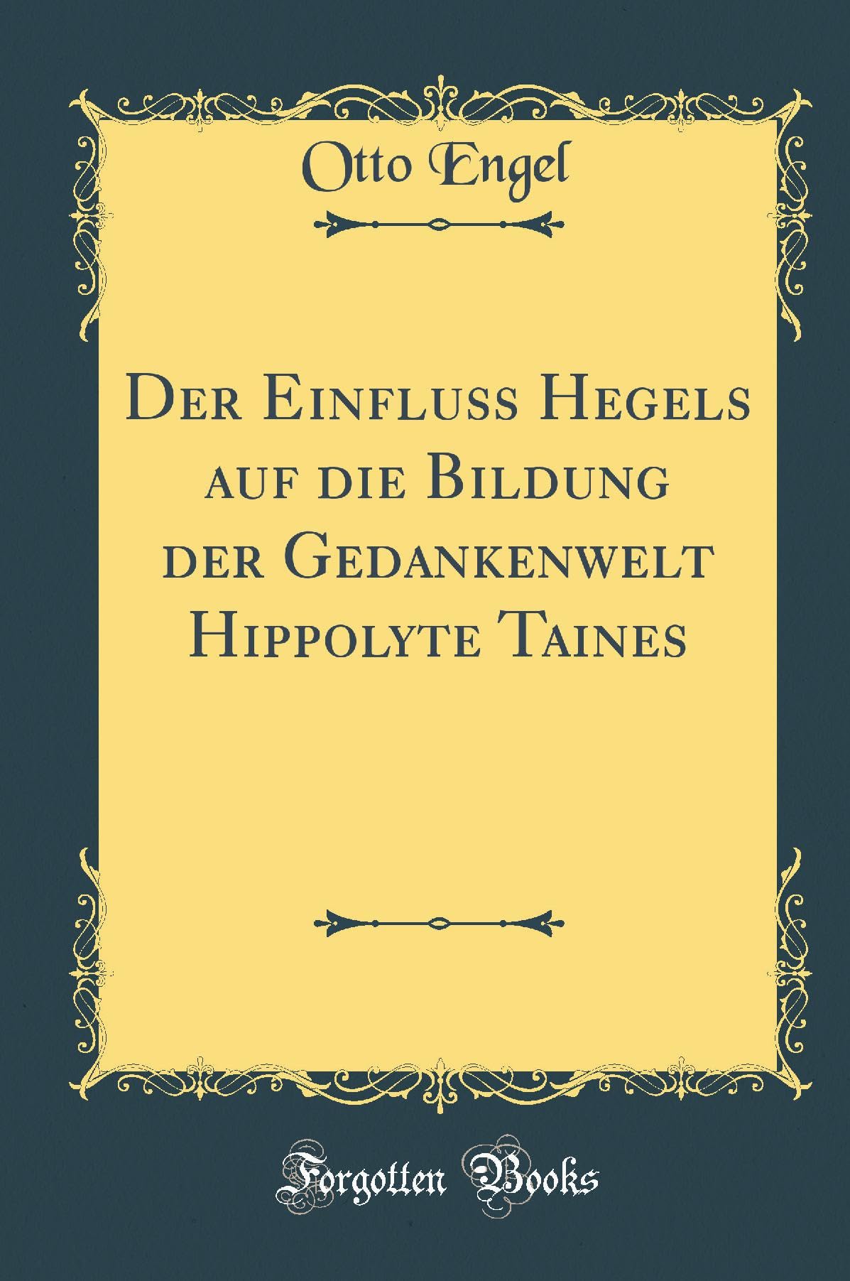 Der Einfluss Hegels auf die Bildung der Gedankenwelt Hippolyte Taines (Classic Reprint) Philosophy