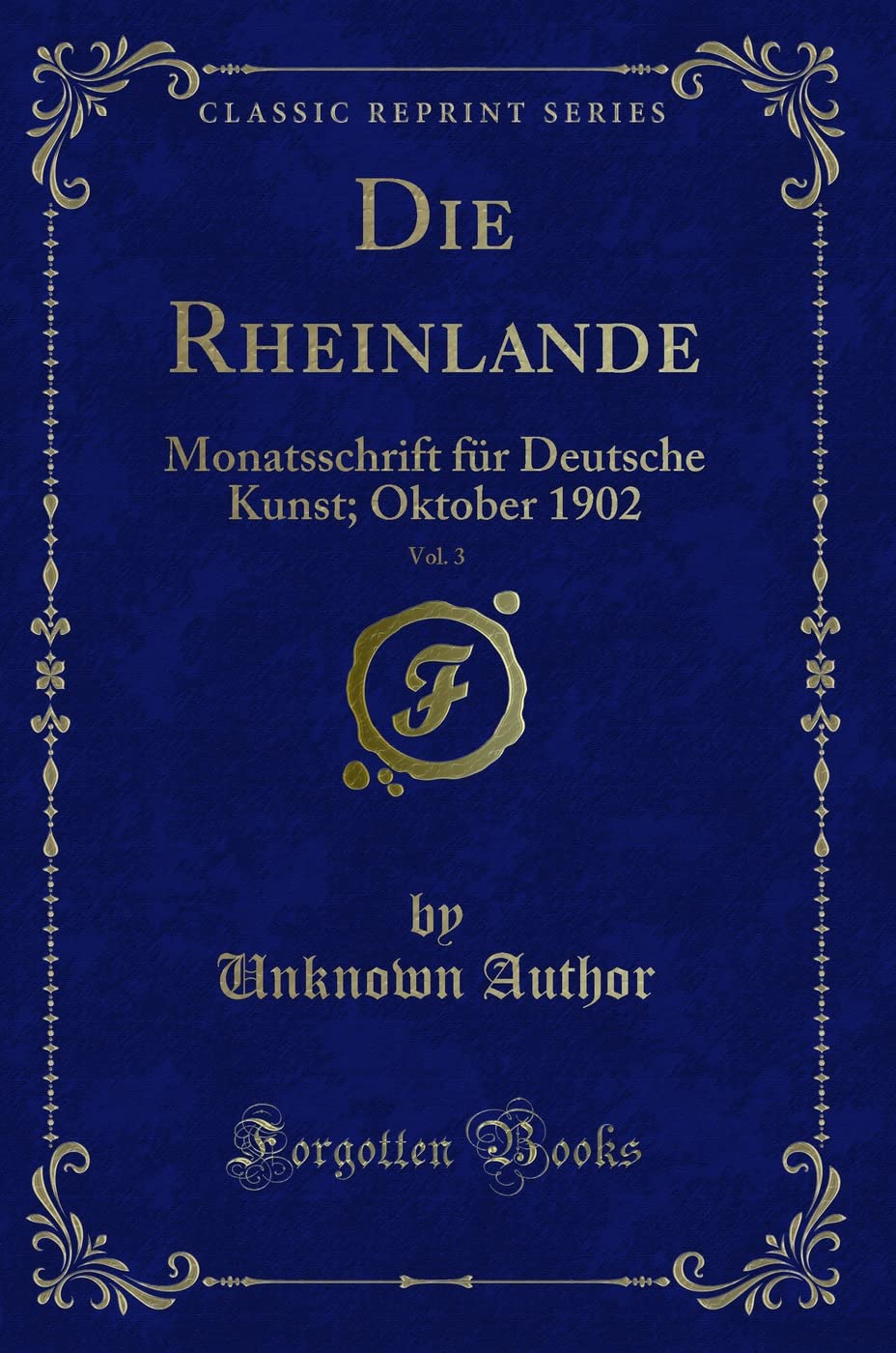 Die Rheinlande, Vol. 3: Monatsschrift für Deutsche Kunst; Oktober 1902 (Classic Reprint) Contemporary literature