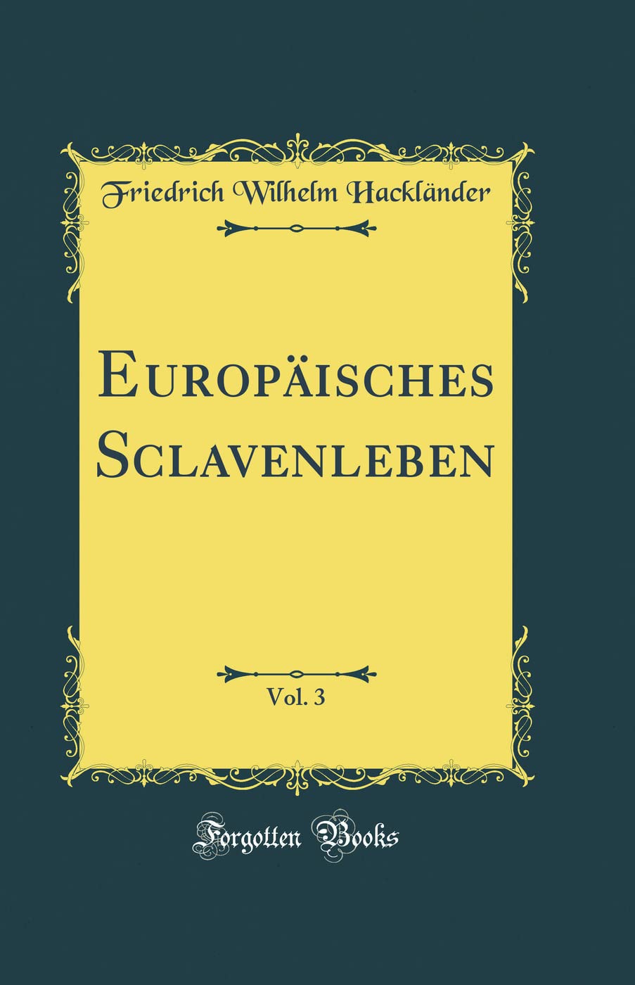 Europäisches Sclavenleben, Vol. 3 (Classic Reprint) Film, Art & Culture