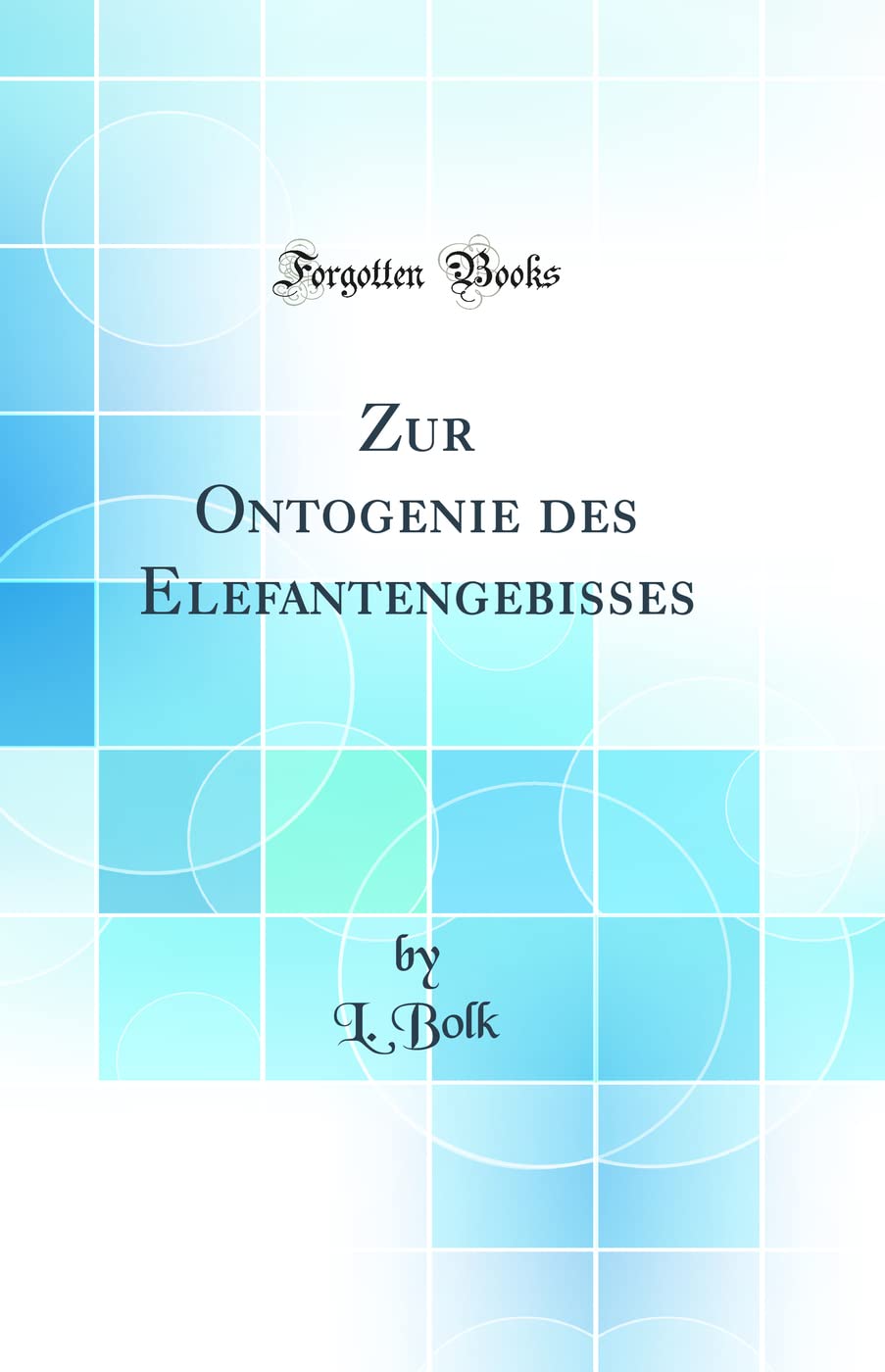 Zur Ontogenie des Elefantengebisses (Classic Reprint) Business & Technology
