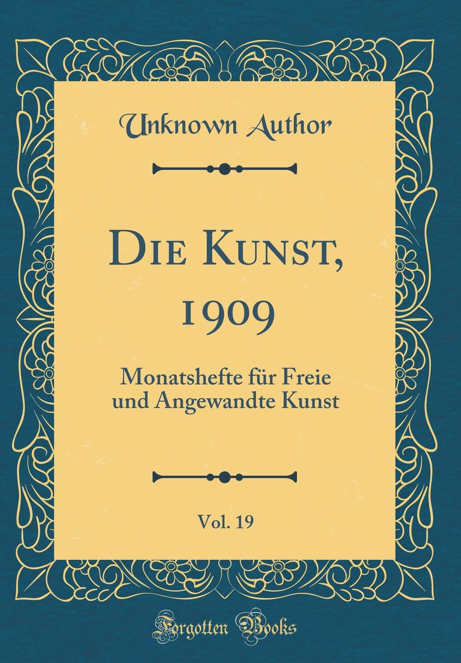 Die Kunst, 1909, Vol. 19: Monatshefte für Freie und Angewandte Kunst (Classic Reprint) Film, Art & Culture