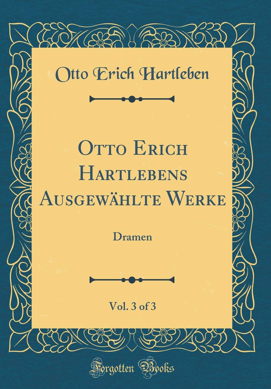 Otto Erich Hartlebens Ausgewählte Werke, Vol. 3 of 3: Dramen (Classic Reprint) Drama