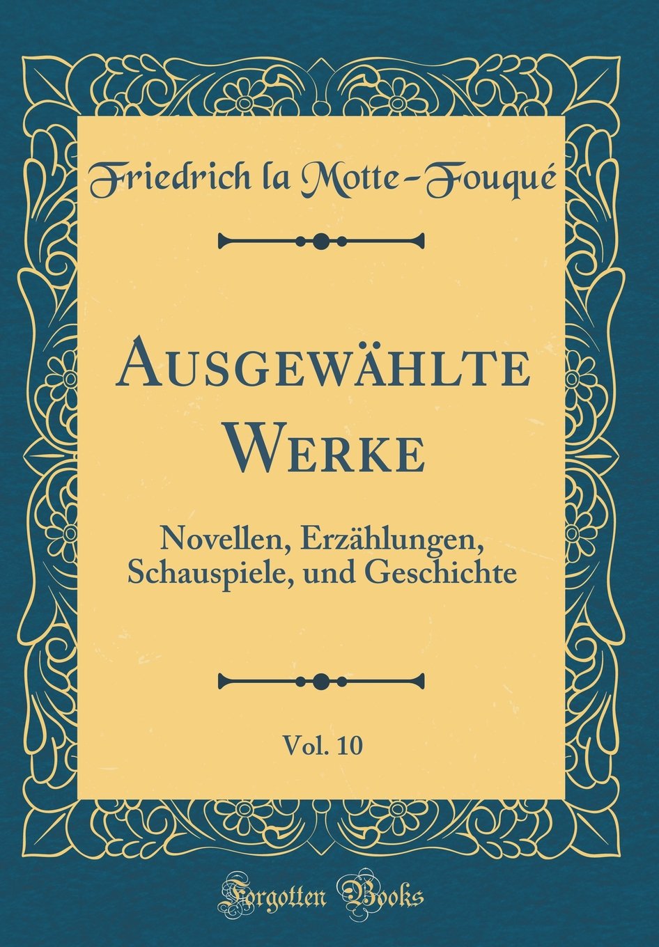 Ausgewählte Werke, Vol. 10: Novellen, Erzählungen, Schauspiele, und Geschichte (Classic Reprint) Leisure, Home & Garden