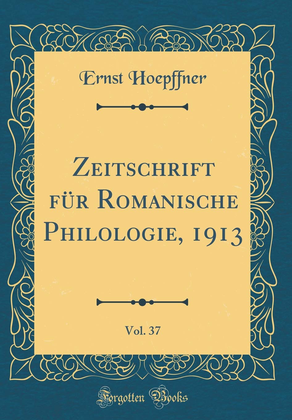 Zeitschrift für Romanische Philologie, 1913, Vol. 37 (Classic Reprint) Film, Art & Culture