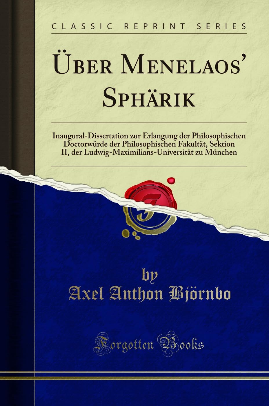 Über Menelaos' Sphärik: Inaugural-Dissertation zur Erlangung der Philosophischen Doctorwürde der Philosophischen Fakultät, Sektion II, der Ludwig-Maximilians-Universität zu München (Classic Reprint) Mathematics