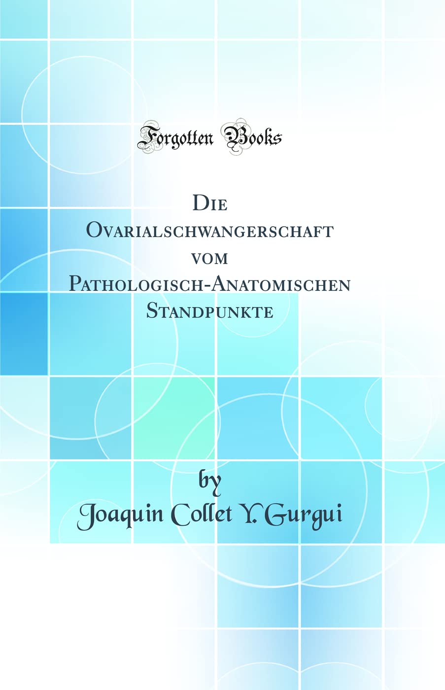 Die Ovarialschwangerschaft vom Pathologisch-Anatomischen Standpunkte (Classic Reprint) Medicine
