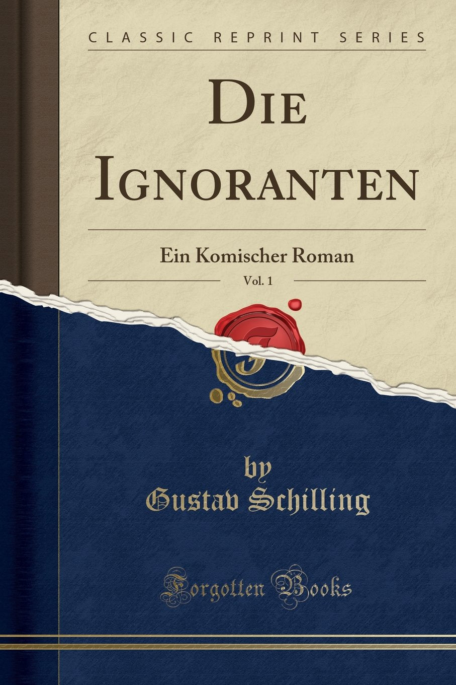 Die Ignoranten, Vol. 1: Ein Komischer Roman (Classic Reprint) Social Sciences