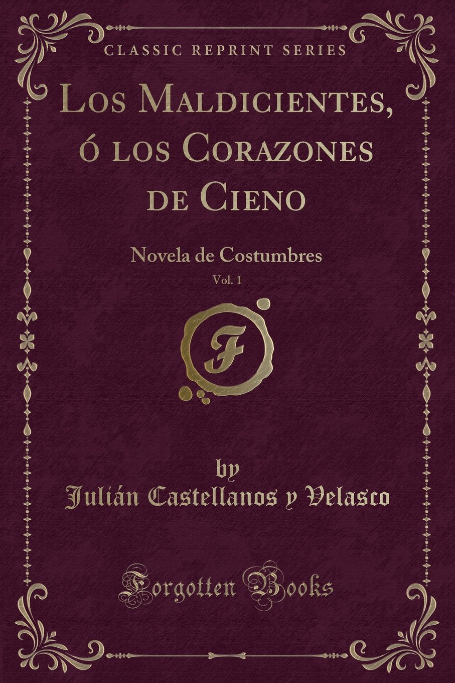 Los Maldicientes, ó los Corazones de Cieno, Vol. 1: Novela de Costumbres (Classic Reprint) Contemporary literature Books