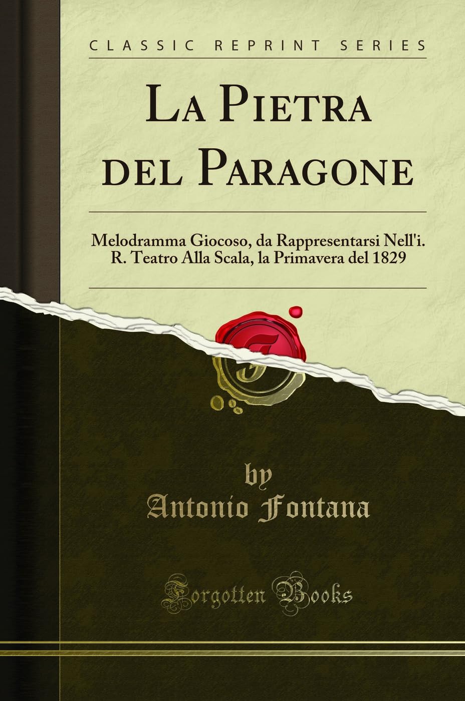 La Pietra del Paragone: Melodramma Giocoso, da Rappresentarsi Nell'i. R. Teatro Alla Scala, la Primavera del 1829 (Classic Reprint) Drama